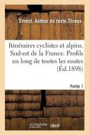 Itin raires Cyclistes Et Alpins. Sud-Est de la France. Profils En Long Des Routes. Partie 1 di Thieux-E edito da Hachette Livre - BNF