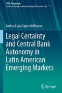 Legal Certainty and Central Bank Autonomy in Latin American Emerging Markets di Andrea Lucia Tapia-Hoffmann edito da Springer International Publishing