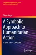 A Symbolic Approach to Humanitarian Action di Diego Otegui edito da Springer International Publishing