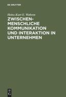 Zwischenmenschliche Kommunikation und Interaktion in Unternehmen di Heinz-Kurt E. Wahren edito da De Gruyter