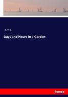 Days and Hours in a Garden di E. V. B. edito da hansebooks