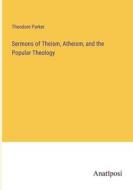 Sermons of Theism, Atheism, and the Popular Theology di Theodore Parker edito da Anatiposi Verlag
