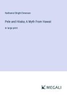 Pele and Hiiaka; A Myth From Hawaii di Nathaniel Bright Emerson edito da Megali Verlag
