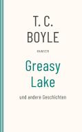 Greasy Lake di T. C. Boyle edito da Hanser, Carl GmbH + Co.