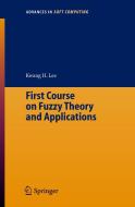 First Course on Fuzzy Theory and Applications di Kwang Hyung Lee edito da Springer Berlin Heidelberg