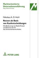 Nutzen als Basis von Kaufentscheidungen di Nikolaus A. D. Hohl edito da Lang, Peter GmbH