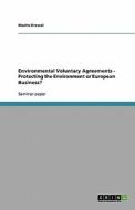Environmental Voluntary Agreements - Protecting the Environment or European Business? di Moritz Dressel edito da Grin Verlag