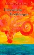 Unheimliche Erzählungen di Richard Oliver Schulz edito da Books on Demand