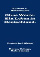 Ohne Worte. Ein Leben in Deutschland. Drama in 5 Akten di Richard A. Huthmacher edito da Books on Demand