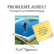 Probleme Adieu! -Trainingsheft zur Konfliktbesänftigung di Kurt Tepperwein edito da Books on Demand
