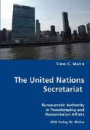 The United Nations Secretariat- Bureaucratic Authority In Peacekeeping And Humanitarian Affairs di Timo C Mahn edito da Vdm Verlag