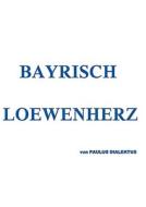 Bayrisch Loewenherz di Paulus Dialektus edito da Books on Demand