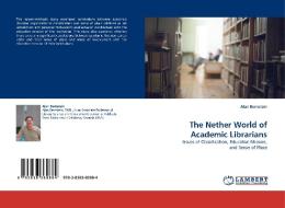 The Nether World of Academic Librarians di Alan Bernstein edito da LAP Lambert Acad. Publ.
