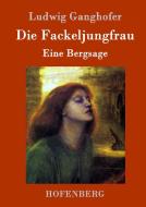 Die Fackeljungfrau di Ludwig Ganghofer edito da Hofenberg