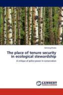 The Place Of Tenure Security In Ecological Stewardship di Ochieng Khobe edito da Lap Lambert Academic Publishing