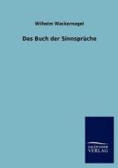 Das Buch der Sinnsprüche di Wilhelm Wackernagel edito da TP Verone Publishing