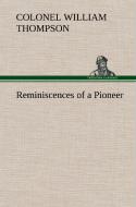 Reminiscences of a Pioneer di Colonel William Thompson edito da TREDITION CLASSICS