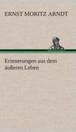 Erinnerungen Aus Dem Ausseren Leben di Ernst Moritz Arndt edito da Tredition Classics