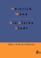 Die kleine Stadt di Heinrich Mann edito da Gröls Verlag