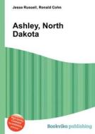 Ashley, North Dakota edito da Book On Demand Ltd.