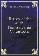 History Of The 49th Pennsylvania Volunteers di Robert S Westbrook edito da Book On Demand Ltd.