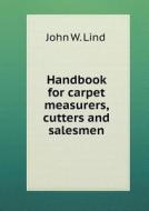 Handbook For Carpet Measurers, Cutters And Salesmen di John W Lind edito da Book On Demand Ltd.