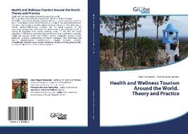 Health and Wellness Tourism Around the World. Theory and Practice di João Fernandes, Filomena Fernandes edito da GlobeEdit