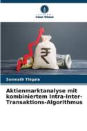 Aktienmarktanalyse mit kombiniertem Intra-Inter-Transaktions-Algorithmus di Somnath Thigale edito da Verlag Unser Wissen