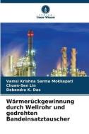 Wärmerückgewinnung durch Wellrohr und gedrehten Bandeinsatztauscher di Vamsi Krishna Sarma Mokkapati, Chuen-Sen Lin, Debendra K. Das edito da Verlag Unser Wissen