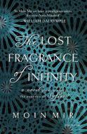 The Lost Fragrance Of Infinity di Moin Mir edito da RST IndiaInk Publishing