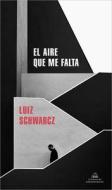 El Aire Que Me Falta / The Lack of Air di Luiz Schwarcz edito da LITERATURA RANDOM HOUSE