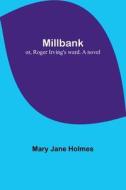 Millbank; or, Roger Irving's ward. A novel di Mary Jane Holmes edito da Alpha Editions