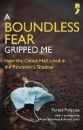 A Boundless Fear Gripped Me: How the Other Half Lived in the Pandemic's Shadow di Pamela Philipose edito da YODA PR