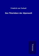 Das Thierleben der Alpenwelt di Friedrich von Tschudi edito da TP Verone Publishing