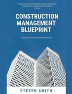 Construction Management Blueprint di Steven Smith edito da Wisdom Publishers