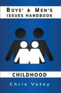 Boys' & Men's Issues Handbook: Childhood di Chris Votey edito da R R BOWKER LLC
