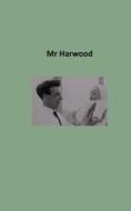 Mr Harwood di Harwood Clare Harwood edito da Independently Published