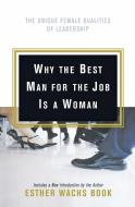 Why the Best Man for the Job Is A Woman di Esther Wachs Book edito da HarperBusiness