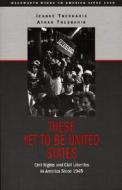These Yet to Be United States: Civil Rights and Civil Liberties in America Since 1945 di Athan G. Theoharis, Jeanne F. Theoharis edito da Wadsworth Publishing Company