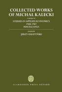 Collected Works of Michal Kalecki: Volume VII: Studies in Applied Economics 1940-1967; Miscellanea di Michal Kalecki edito da OXFORD UNIV PR
