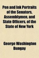 Pen And Ink Portraits Of The Senators, A di George Washington Bungay edito da General Books