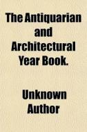 The Antiquarian And Architectural Year Book di Unknown Author, Books Group edito da General Books Llc