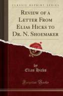 Review of a Letter from Elias Hicks to Dr. N. Shoemaker (Classic Reprint) di Elias Hicks edito da Forgotten Books