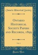 Ontario Historical Society Papers and Records, 1899, Vol. 1 (Classic Reprint) di Ontario Historical Society edito da Forgotten Books