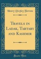 Travels in Ladak, Tartary and Kashmir (Classic Reprint) di Henry D'Oyley Torrens edito da Forgotten Books