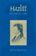 Hazlitt - The Mind of a Critic di David Bromwich edito da Yale University Press