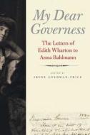 My Dear Governess - The Letters of Edith Wharton to Anna Bahlmann di Irene Goldman-Price edito da Yale University Press