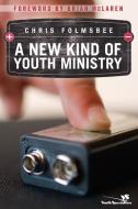 A New Kind of Youth Ministry di Chris Folmsbee edito da Zonderkidz