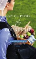 The Courtship Basket di Amy Clipston edito da ZONDERVAN