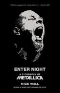 Enter Night: A Biography of Metallica di Mick Wall edito da St. Martin's Press